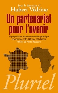 Hubert Védrine - Un partenariat pour l'avenir - 15 propositions pour une nouvelle dynamique économique entre l'Afrique et la France.