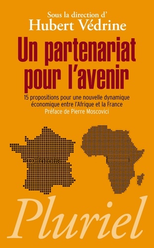 Un partenariat pour l'avenir. 15 propositions pour une nouvelle dynamique économique entre l'Afrique et la France