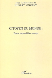 Hubert Vincent - Citoyen du monde : Enjeux, responsabilités, concepts - Actes du colloque des 21 et 22 mars 2003 à Lille organisé par l'IUFM Pas-de-Calais.