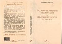 Hubert Vincent - Éducation et scepticisme chez Montaigne ou Pédantisme et exercice du jugement.