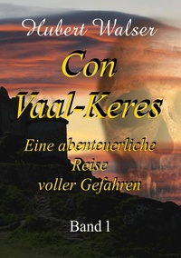 Hubert Walser - Con Vaal-Keres - Eine abenteuerliche Reise voller Gefahren.