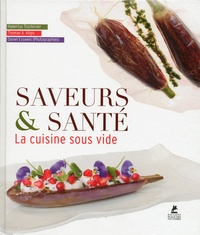 Hubertus Tzschirner et Thomas Vilgis - Saveurs & Santé - La cuisine sous vide.