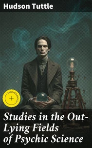 Studies in the Out-Lying Fields of Psychic Science