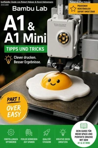 Bambu Lab A1 & A1 Mini – Tipps und Tricks - Part 1. Over Easy/Deutsch