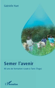 Semer l'avenir : 40 ans de formation rurale à Tami, Togo