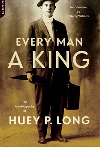 Huey P. Long - Every Man A King - The Autobiography Of Huey P. Long.
