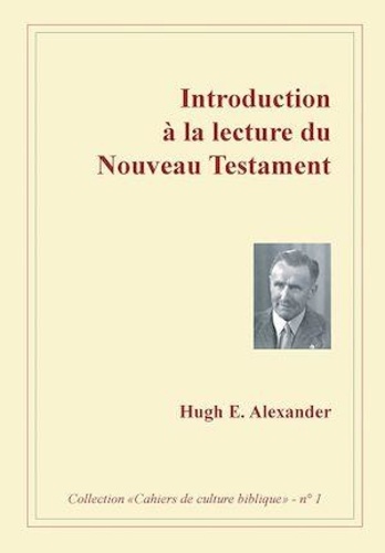 Hugh Alexander - Introduction à la lecture du Nouveau Testament.