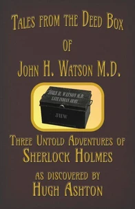 Tales from the Deed Box of John H. Watson M.D.