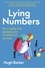 Lying Numbers. How Maths and Statistics Are Twisted and Abused