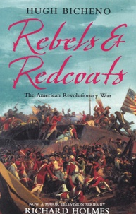 Hugh Bicheno - Rebels and Redcoats - The American Revolutionary War.