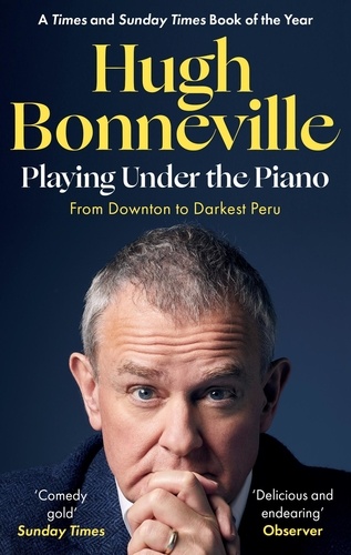 Playing Under the Piano: 'Comedy gold' Sunday Times. From Downton to Darkest Peru