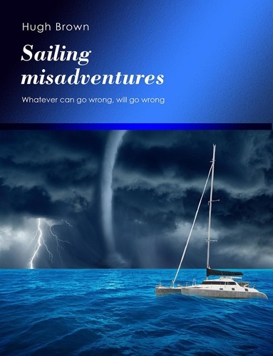  Hugh Brown - Sailing Misadventures.