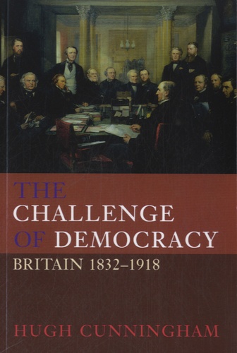 Hugh Cunningham - The Challenge of Democracy - Britain 1832-1918.