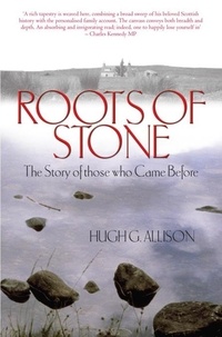 Hugh G. Allison - Roots of Stone - The Story of those who Came Before.