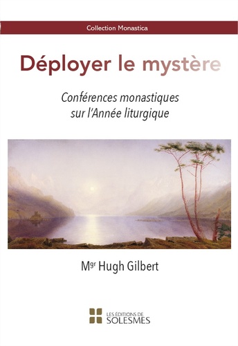 Déployer le mystère. Conférences monastiques sur l'Année liturgique