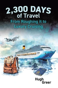 2,300 Days of Travel: From Roughing it to Luxury Cruising