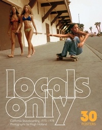 Hugh Holland - Locals Only. California Skateboarding 1975-1978 - 30 Posters.