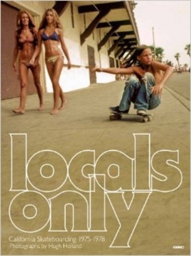 Hugh Holland - Locals Only - California Skateboarding 1975-1978.