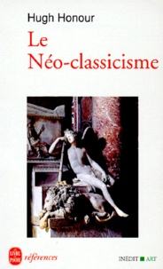 Hugh Honour - Le néo-classicisme.