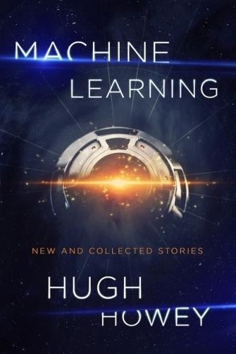Hugh Howey - MACHINE LEARNING.