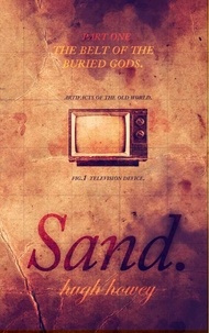 Hugh Howey - Sand Part 1: The Belt of the Buried Gods.