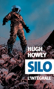 Hugh Howey - Silo L'intégrale : Silo ; Silo origines ; Silo générations.