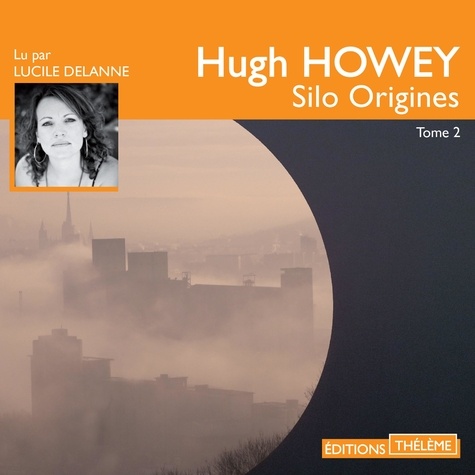 Hugh Howey et Lucile Delanne - Silo (Tome 2) - Origines.