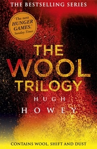 Hugh Howey - The Wool Trilogy - Wool, Shift, Dust.