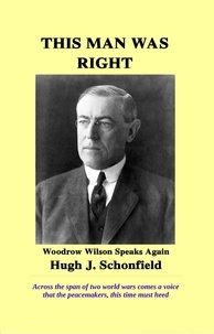  Hugh J. Schonfield - This Man Was Right - Woodrow Wilson Speaks Again.