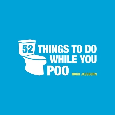52 Things to Do While You Poo. Puzzles, Activities and Trivia to Keep You Occupied