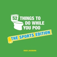 Hugh Jassburn - 52 Things to Do While You Poo - The Sports Edition.