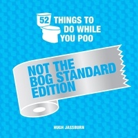 Hugh Jassburn - 52 Things to Do While You Poo - Not the Bog-Standard Edition.