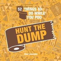Hugh Jassburn - 52 Things to Do While You Poo - Hunt the Dump.