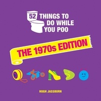 Hugh Jassburn - 52 Things to Do While You Poo - The 1970s Edition.