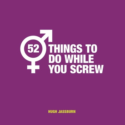 52 Things to Do While You Screw. Naughty Activities to Make Sex Even More Fun