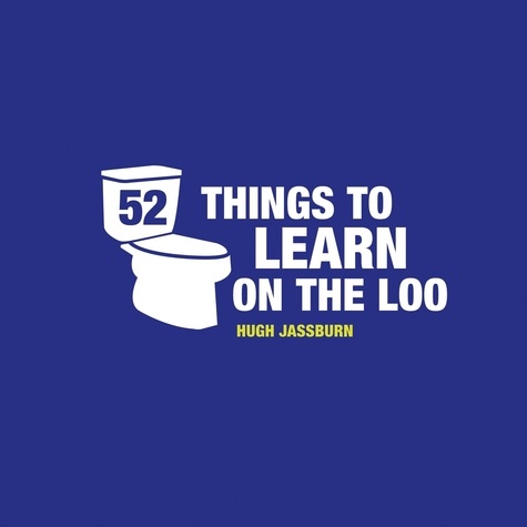 52 Things to Learn on the Loo. Things to Teach Yourself While You Poo