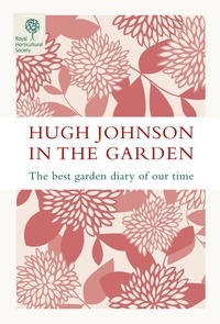 Hugh Johnson - Hugh Johnson In The Garden - The Best Garden Diary of Our Time.
