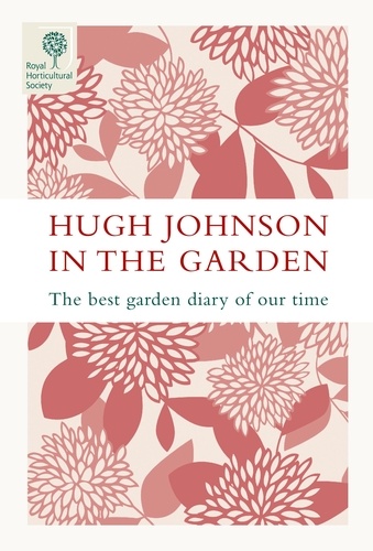 Hugh Johnson In The Garden. The Best Garden Diary of Our Time