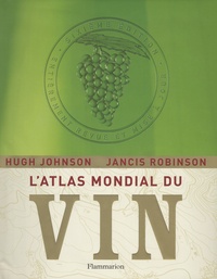 Hugh Johnson et Jancis Robinson - L'Atlas mondial du vin.