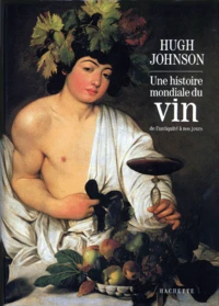 Une Histoire Mondiale Du Vin. De L'Antiquite A Nos Jours