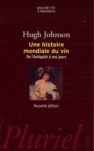 Hugh Johnson - Une histoire mondiale du vin - De l'Antiquité à nos jours.
