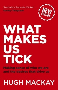 Hugh Mackay - What Makes Us Tick? - The ten desires that drive us.