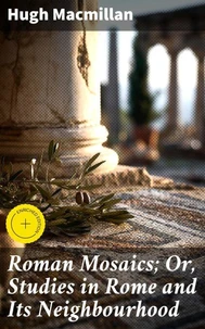 Roman Mosaics; Or, Studies in Rome and Its Neighbourhood
