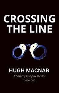  hugh macnab - Crossing the Line - Sammy Greyfox Thrillers, #2.