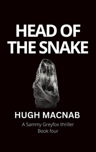  hugh macnab - Head of the Snake - Sammy Greyfox Thrillers, #4.