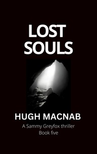  hugh macnab - Lost Souls - Sammy Greyfox Thrillers, #5.