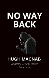  hugh macnab - No Way Back - Sammy Greyfox Thrillers, #3.