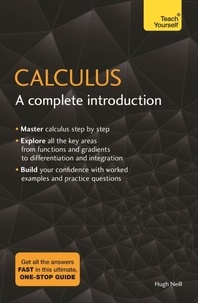 Hugh Neill - Calculus: A Complete Introduction - The Easy Way to Learn Calculus.