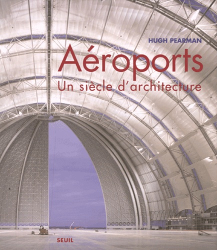 Hugh Pearman - Aéroports - Un siècle d'architecture.