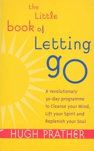 Hugh Prather - The Little Book Of Letting Go.